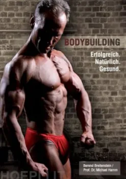 Bodybuilding. Erfolgreich, natürlich, gesund