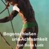 Bogenschießen und Achtsamkeit