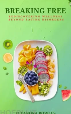 Breaking Free: Rediscovering Wellness Beyond Eating Disorders