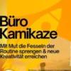 Büro Kamikaze –Mit Mut die Fesseln der Routine sprengen & neue Kreativität erreichen