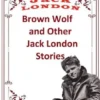 Brown Wolf and Other Jack London Stories