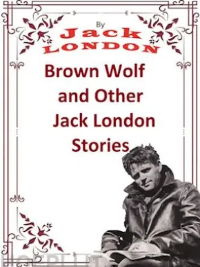 Brown Wolf and Other Jack London Stories
