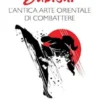 Bubishi. L’antica arte orientale di combattere