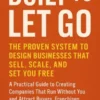 Built to Let Go: The Proven System to Design Businesses That Sell, Scale, and Set You Free