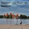 Busreise über Posen ins Baltikum