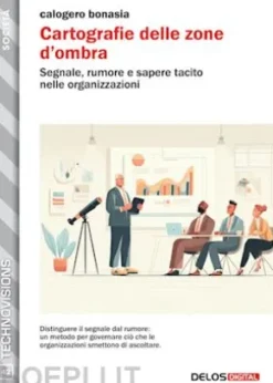 Cartografie delle zone d’ombra. Segnale, rumore e sapere tacito nelle organizzazioni