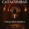Catacumbae. I Figli dell'Aquila