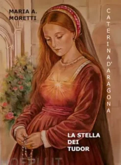 Caterina d'Aragona La Stella dei Tudor