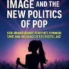 Celebrity, Image, and the New Politics of Pop