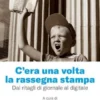 C'era una volta la rassegna stampa