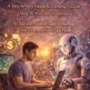 ChatGPT Side Hustles for Beginners: A Step-by-step Guide to Earning Online Using AI With Zero Experience (A Clear and Practical Guide to Starting Your First Ai-powered Side Hustle)