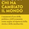 Chi ha cambiato il mondo