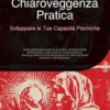 Chiaroveggenza Pratica: Sviluppare le Tue Capacità Psichiche