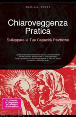 Chiaroveggenza Pratica: Sviluppare le Tue Capacità Psichiche