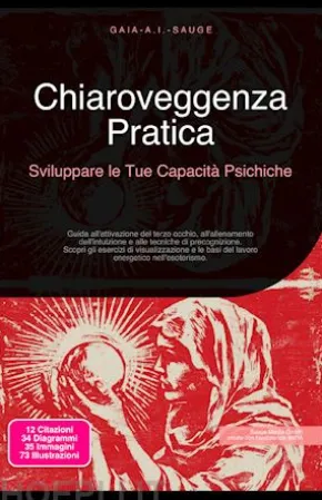 Chiaroveggenza Pratica: Sviluppare le Tue Capacità Psichiche