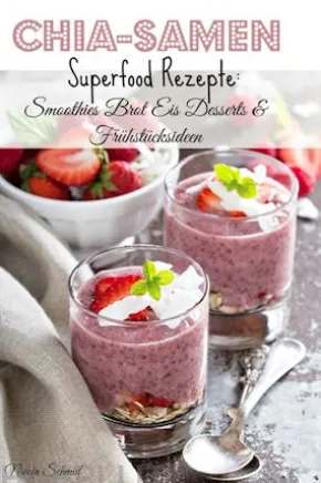 Chia-Samen Superfood Rezepte: Smoothies Brot Eis Desserts & Frühstücksideen