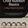 Child Nutrition Basics: Fueling Healthy Growth Spurts