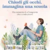 Chiudi gli occhi, immagina una scuola