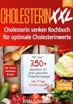 Cholesterin XXL - Cholesterin senken Kochbuch für optimale Cholesterinwerte