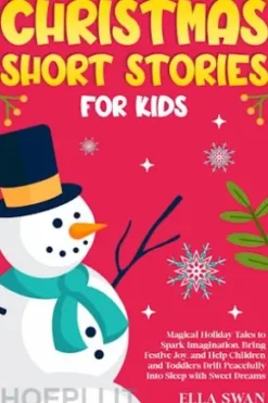 Christmas Short Stories For Kids: Magical Holiday Tales to Spark Imagination, Bring Festive Joy, and Help Children and Toddlers Drift Peacefully Into Sleep with Sweet Dreams