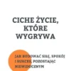 Ciche Zycie, Które Wygrywa: Jak Budowac Sile, Spokój i Sukces, Pozostajac Niewidocznym