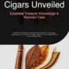 Cigars Unveiled: Essential Tobacco Knowledge & Humidor Care