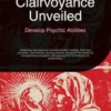 Clairvoyance Unveiled: Develop Psychic Abilities