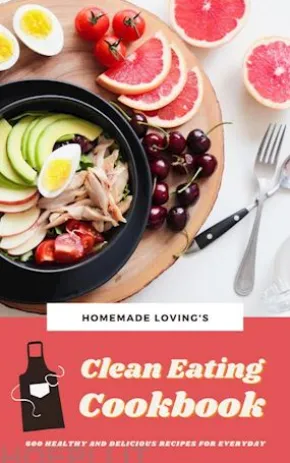 Clean Eating Cookbook: 600 Healthy And Delicious Recipes For Everyday