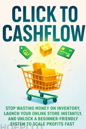 Click to Cashflow: Stop wasting money on inventory, launch your online store instantly, and unlock a beginner-friendly system to scale profits fast