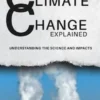 Climate Change Explained: Understanding the Science and Impacts