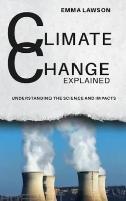Climate Change Explained: Understanding the Science and Impacts