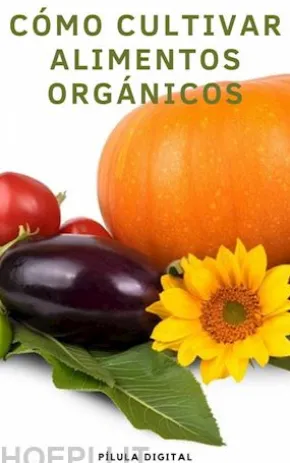 Cómo Cultivar Alimentos Orgánicos