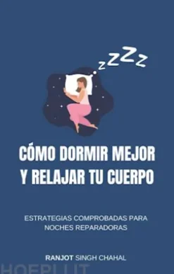 Cómo Dormir Mejor y Relajar tu Cuerpo: Estrategias Comprobadas para Noches Reparadoras