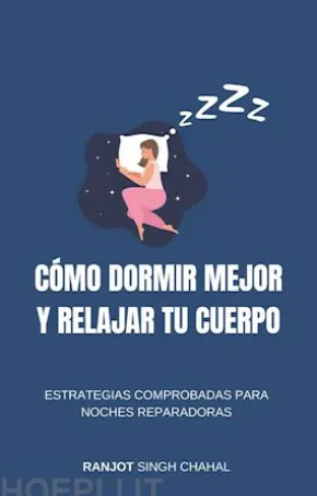Cómo Dormir Mejor y Relajar tu Cuerpo: Estrategias Comprobadas para Noches Reparadoras
