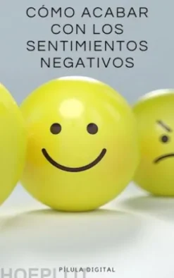 Cómo Acabar Con Los Sentimientos Negativos