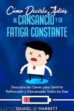 Cómo Decirle Adiós al Cansancio y la Fatiga Constante