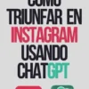 Cómo triunfar en Instagram usando ChatGPT