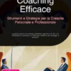 Coaching Efficace: Strumenti e Strategie per la Crescita Personale e Professionale