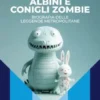 Coccodrilli albini e conigli zombie
