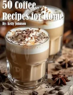 50 Coffee Recipes for Home