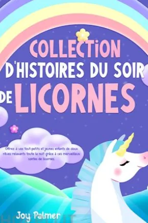 Collection d’histoires du soir de licornes: Offrez à vos tout-petits et jeunes enfants de doux rêves relaxants toute la nuit grâce à ces merveilleux contes de licornes.