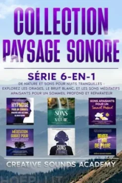 Collection Paysage Sonore : Série 6-en-1 de Nature et Sons pour Nuits Tranquilles - Explorez les Orages, le Bruit Blanc, et les Sons Méditatifs Apaisants pour un Sommeil Profond et Réparateur