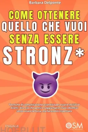 Come ottenere quello che vuoi senza essere stronz*