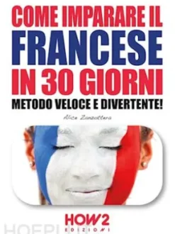 COME IMPARARE IL FRANCESE IN 30 GIORNI. Metodo Veloce e Divertente!