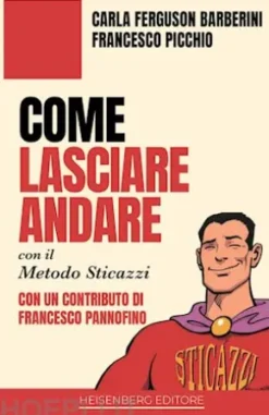 Come lasciare andare con il Metodo Sticazzi