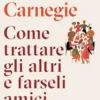 Come trattare gli altri e farseli amici