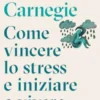 Come vincere lo stress e iniziare a vivere