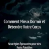 Comment Mieux Dormir et Détendre Votre Corps : Stratégies Éprouvées pour des Nuits Paisibles