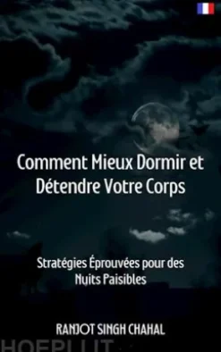 Comment Mieux Dormir et Détendre Votre Corps : Stratégies Éprouvées pour des Nuits Paisibles