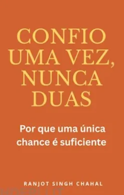 Confio uma vez, nunca duas: Por que uma única chance é suficiente